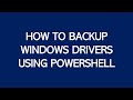 How to Backup Windows Drivers using PowerShell