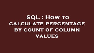 SQL : How to calculate percentage by count of column values