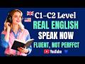 Speak Real English Now | C1–C2 Fluency Practice (Fluent, Not Perfect) | PART 24