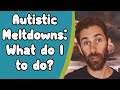 Autistic Meltdowns: What to do?