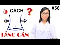 #56. Cách giúp bạn TĂNG CÂN KHỎE MẠNH