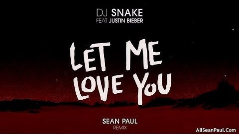 DJ Snake - Let Me Love You Ft. Justin Bieber & Sean Paul [Official Remix]