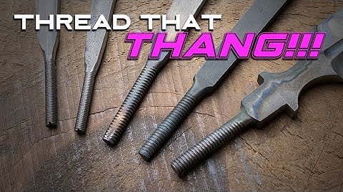 Threading A Knife Tang: How and Why