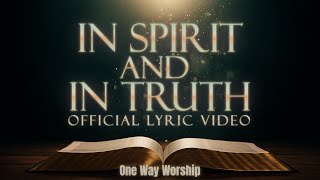 In Spirit and in Truth -  Lyric Video