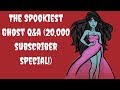 The Spookiest Ghost Q&amp;A (The 20k subscriber special)