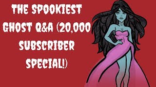 The Spookiest Ghost Q&amp;A (The 20k subscriber special)