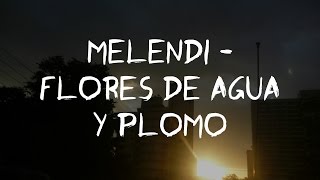 Melendi - Flores de Agua y Plomo (Letra/lyrics) chords