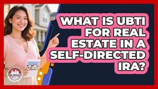 What Is UBTI For Real Estate In A Self-Directed IRA?