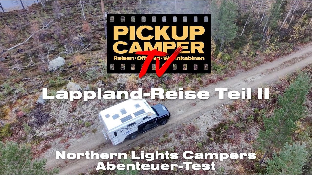 PICKUPCAMPERtv: Northern Lights Campers Prototyp auf Lappland Tour