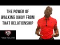 THE POWER OF WALKING AWAY FROM A RELATIONSHIP | How To Know When It's Time To Go