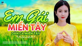 Em Gái Miền Tây - LK Dân Ca Miền Tây 2023, Nhạc Trữ Tình Quê Hương Chọn Lọc - Dân Ca Miền Tây