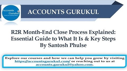 R2R Month-End Close Process Explained: Essential Guide to What It Is & Key Steps | By Santosh Phulse