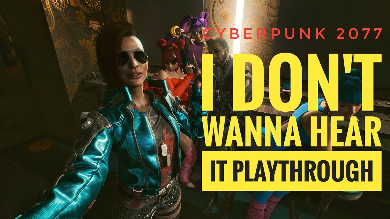 Cyberpunk 2077 I Don't Wanna Hear It Cyberpunk 2077 - I Don't Wanna Hear It Playthrough - Patch 1.52 #