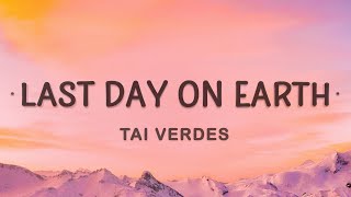 Vignette de la vidéo "Tai Verdes - LAst dAy oN EaRTh (Lyrics) | If it was my last day on Earth"