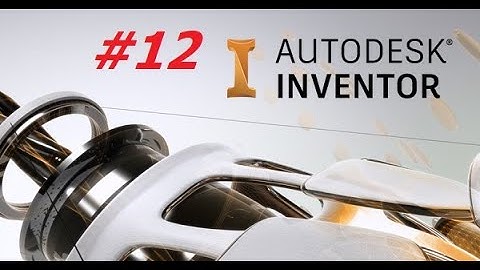 Inventor 2022 Bài 12 Assembly Các lệnh vẽ ràng buộc và kiểm tra truyền động (tiếp)