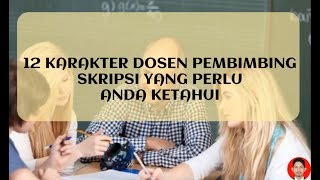 12 KARAKTER DOSEN PEMBIMBING SKRIPSI YANG PERLU ANDA KETAHUI