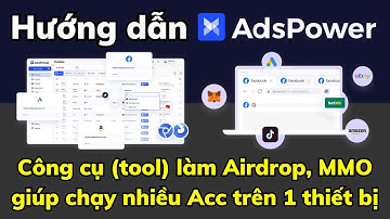 Hướng dẫn sử dụng AdsPower từ A - Z | Công cụ làm Airdrop nhiều tài khoản