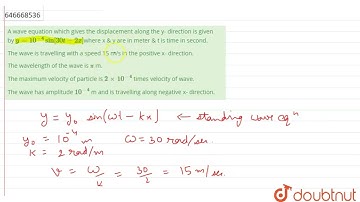 A wave equation which gives the displacement along the y- direction is given by y=10^(-4)sin[30t...