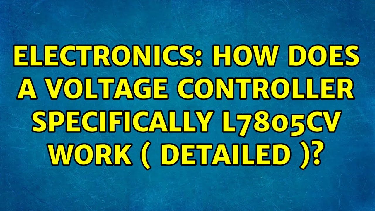 Electronics How does a voltage controller specifically L7805CV work