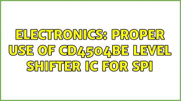 Electronics: Proper use of CD4504BE Level Shifter IC for SPI (2 Solutions!!)