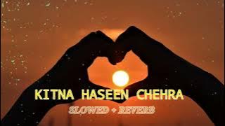 kitna haseen chehra slowed reverb song lo-fi music