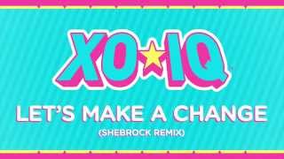 XO-IQ - Let’s Make A Change (Shebrock Remix) [Official Audio | From the TV Series Make It Pop]