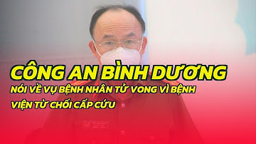Công an Bình Dương nói về vụ bệnh nhân tử vong vì bệnh viện từ chối cấp cứu