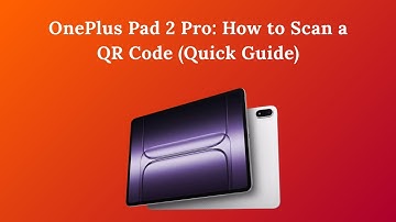 OnePlus Pad 2 Pro: How to Scan a QR Code (Quick Guide)