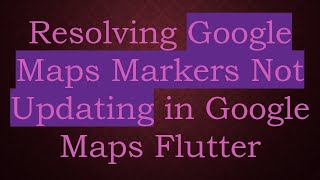 Celebrity Resolving Google Maps Markers Not Updating in Google Maps Flutter Profile