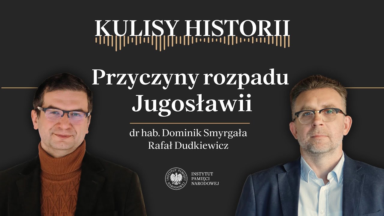 MECHANIZM AUTODESTRUKCJI. PRZYCZYNY ROZPADU JUGOSŁAWII – cykl Kulisy historii odc. 248