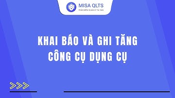 Khai báo và ghi tăng công cụ dụng cụ | MISA QLTS