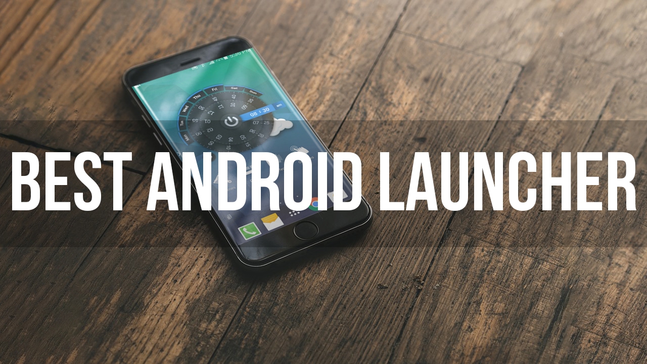 BEST Android Launcher 2017 | You Should Try Now