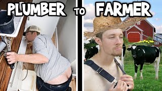 From Plumber to Farmer