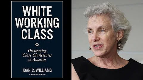 The White Working Class (w/ Joan C. Williams)