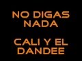 No digas nada - Cali y El Dandee (con letra)