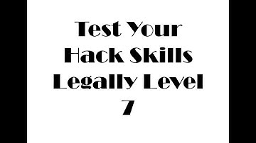Test Your Hack Skills Legally Level 7