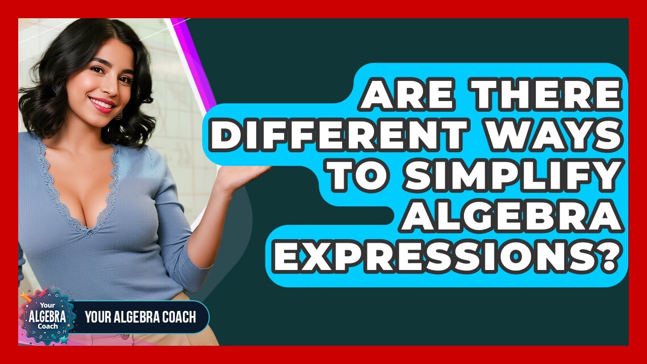Are There Different Ways To Simplify Algebra Expressions? - Your ...