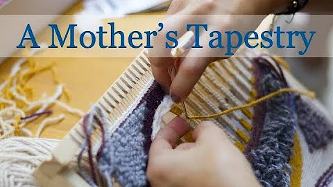 A Mother's Tapestry - Mother's Day 2021