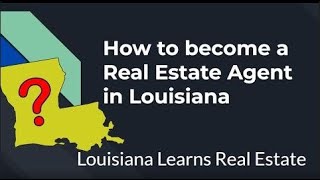 Learning Louisiana Real Estate: Your Step-by-Step Guide on How to Become an Agent!