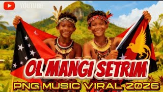 ol Mangi Setrim png  Viral 2026 sobatmusikpapuapngtuberpng2025papuaindonesia 