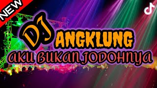 DJ ANGKLUNG AKU BUKAN JODOHNYA SLOW REMIX