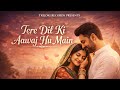 Tere Dil Ki Awaaz Hoon Main Official Video Mujhe Door Na Tu Jaane De A Soulful Love Qawwal Song