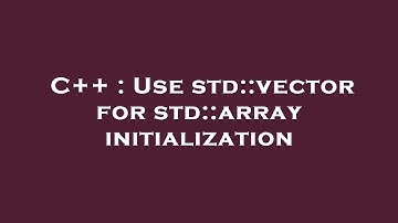 C++ : Use std::vector for std::array initialization
