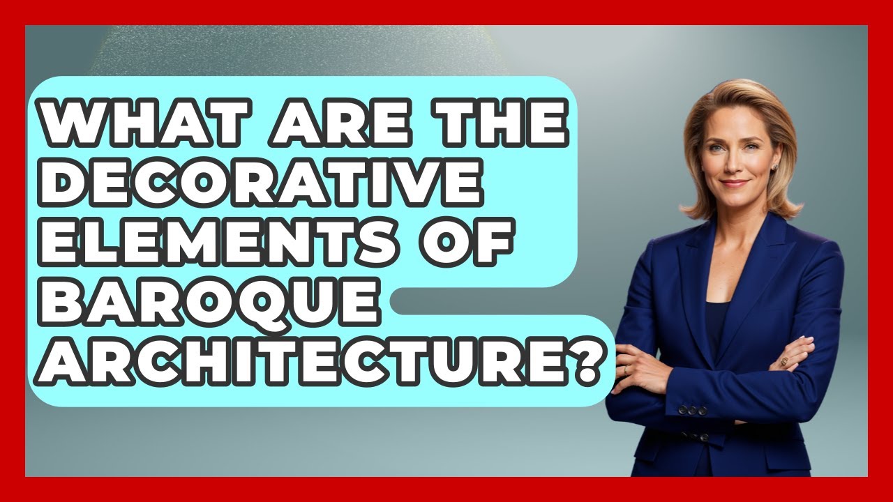 What Are The Decorative Elements Of Baroque Architecture? - Europe Through the Ages