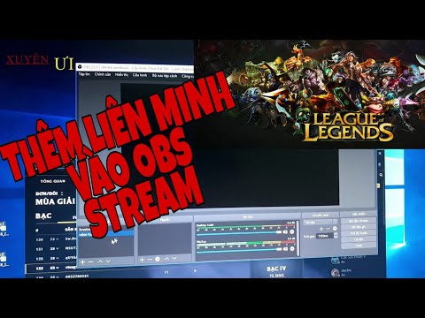 Thêm game Liên Minh Huyền Thoại vào OBS để live stream|XUYÊN ƯI