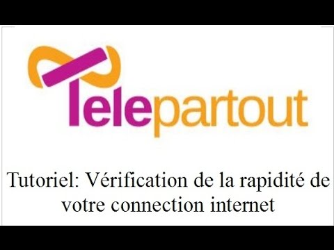 TelePartout: Comment vérifier la vitesse de votre connection internet