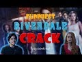 BEST RIVERDALE CRACK IN EXISTANCE!