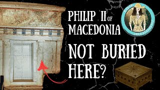 We had the WRONG tomb for Alexander the Great's father! - Archaeological Science Ep 15