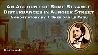 An Account of Some Strange Disturbances in Aungier Street | J. S. Le Fanu | Bitesized Audio 2021