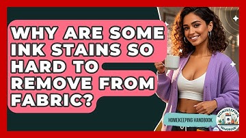 Why Are Some Ink Stains So Hard To Remove From Fabric? - Homekeeping Handbook